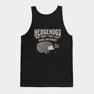 Hedgehogs - Why Don't They Just Share the Hedge? retro type Tank Top